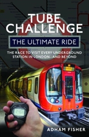 Buy Tube Challenge: The Ultimate Ride : The Race To Visit Every Underground Station In London...And Beyo
