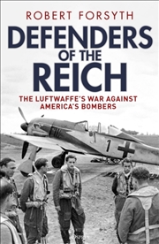 Buy Defenders Of The Reich : The Luftwaffe’S War Against America’S Bombers