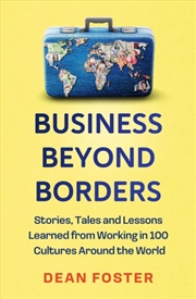 Buy Business Beyond Borders : Stories, Tales And Lessons Learned From Working In 100 Cultures Around The