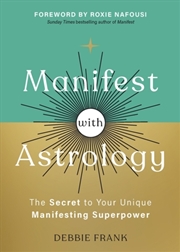 Buy Manifest With Astrology : The Secret To Your Unique Manifesting Superpower