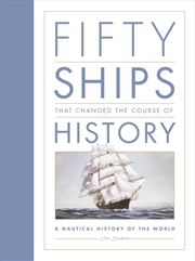 Buy Fifty Ships That Changed The Course Of History : A Nautical History Of The World