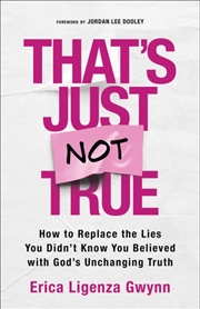 Buy That'S Just Not True : How To Replace The Lies You Didn'T Know You Believed With God'S Unchanging Tr