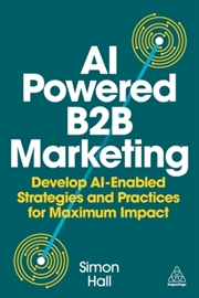 Buy Ai-Powered B2B Marketing : Develop Ai-Enabled Strategies And Practices For Maximum Impact