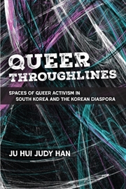 Buy Queer Throughlines : Spaces Of Queer Activism In South Korea And The Korean Diaspora