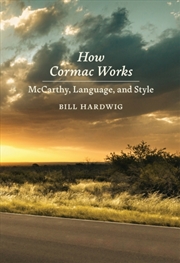 Buy How Cormac Works : Mccarthy, Language, And Style