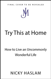 Buy Try This At Home : How To Live An Uncommonly Wonderful Life