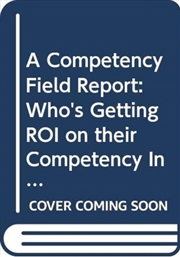 Buy A Competency Field Report : Who's Getting Roi On Their Competency Investment And How They're Doing I