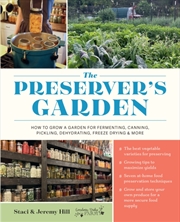 Buy The Preserver'S Garden : How To Grow A Garden For Fermenting, Canning, Pickling, Dehydrating, Freeze