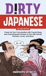 Buy Dirty Japanese: Second Edition : Power Up Your Conversation With Casual Slang And Onomatopoeia Phras