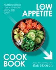 Buy The Low Appetite Cookbook : Nutrient-Dense Meals To Make Every Bite Count