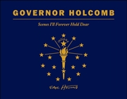 Buy Governor Holcomb : Scenes I'll Forever Hold Dear