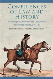 Buy Confluences Of Law And History : Irish Legal History Society Discourses And Other Papers, 2011-21