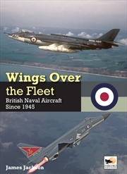 Buy Wings Over The Fleet : British Naval Aircraft Since 1945