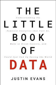 Buy The Little Book Of Data : Understanding The Powerful Analytics That Fuel Ai, Make Or Break Careers, 
