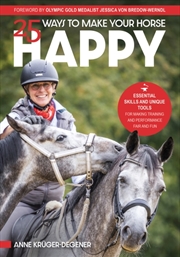 Buy 25 Ways To Make Your Horse Happy : Essential Skills And Unique Tools For Making Training And Perform