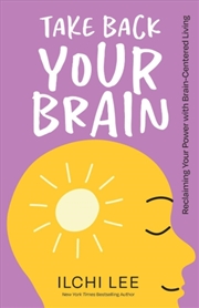 Buy Take Back Your Brain : Reclaiming Your Power With Brain-Centered Living