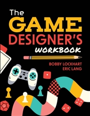 Buy The Game Designer's Workbook : Hands-On Tools, Exercises, Walkthroughs, And Resources For New Game D