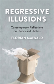 Buy Regressive Illusions : Contemporary Reflections On Theory And Politics