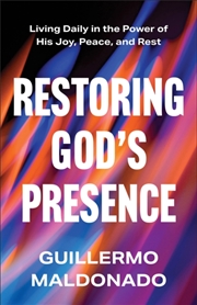 Buy Restoring God'S Presence : Living Daily In The Power Of His Joy, Peace, And Rest