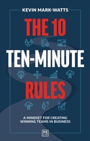 Buy The 10 Ten-Minute Rules : A Mindset For Creating Winning Teams In Business