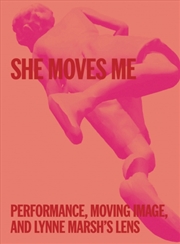 Buy She Moves Me : Performance, Moving Image, And Lynne Marsh’S Lens