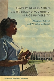 Buy Slavery, Segregation, And The Second Founding Of Rice University