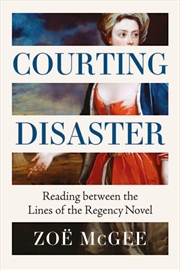 Buy Courting Disaster : Reading Between The Lines Of The Regency Novel