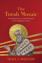 Buy The Torah Mosaic : Introducing The Pentateuch In Its Complex Unity