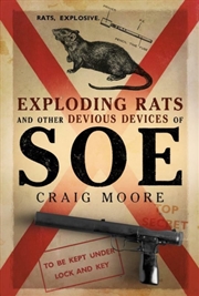 Buy Exploding Rats And Other Devious Devices Of Soe : The Camouflage Section 1941–1945