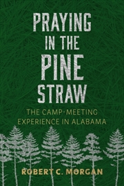 Buy Praying In The Pine Straw : The Camp-Meeting Experience In Alabama
