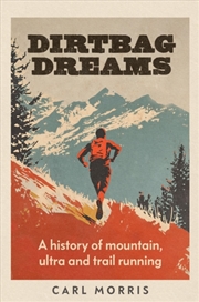 Buy Dirtbag Dreams : A History Of Mountain, Ultra And Trail Running