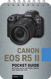 Buy Canon Eos R5 Ii: Pocket Guide : Buttons, Dials, Settings, Modes, And Shooting Tips