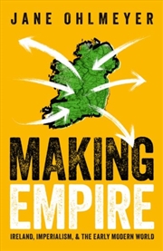 Buy Making Empire : Ireland, Imperialism, And The Early Modern World