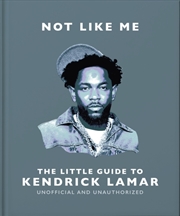 Buy Not Like Me: The Little Guide To Kendrick Lamar