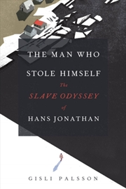 Buy The Man Who Stole Himself : The Slave Odyssey Of Hans Jonathan