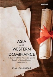 Buy Asia And Western Dominance : A Survey Of The Vasco Da Gama Epoch Of Asian History 1498-1945