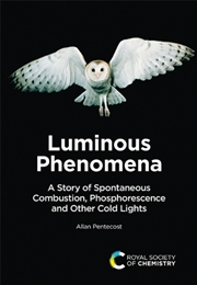Buy Luminous Phenomena : A Story Of Spontaneous Combustion, Phosphorescence And Other Cold Lights