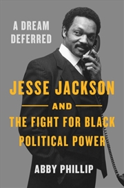 Buy A Dream Deferred : Jesse Jackson And The Fight For Black Political Power
