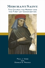 Buy Merchant Saint : The Church, The Market, And The First Lay Canonization