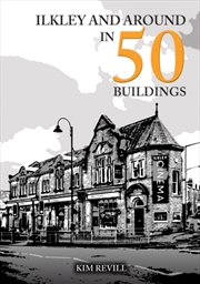 Buy Ilkley And Around In 50 Buildings