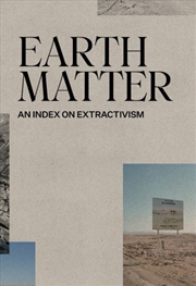 Buy Earth Matter : An Index On Extractivism