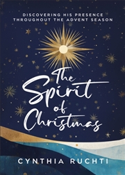 Buy The Spirit Of Christmas : Discovering His Presence Throughout The Advent Season