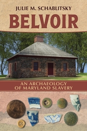 Buy Belvoir : An Archaeology Of Maryland Slavery