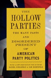 Buy The Hollow Parties : The Many Pasts And Disordered Present Of American Party Politics