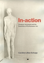 Buy In-Action : Viennese Actionism And The Passivities Of Performance Art