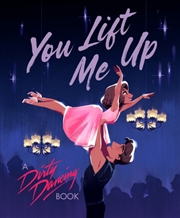 Buy You Lift Me Up : A Dirty Dancing Book
