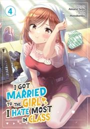 Buy I Got Married To The Girl I Hate Most In Class (Manga) Vol. 4