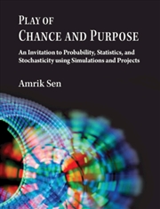 Buy Play Of Chance And Purpose : An Invitation To Probability, Statistics, And Stochasticity Using Simul