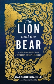 Buy The Lion And The Bear : A 100-Day Guide For Facing Your Giants