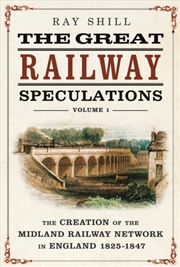 Buy The Great Railway Speculations : Volume 1: The Creation Of The Midland Railway Network In England 18